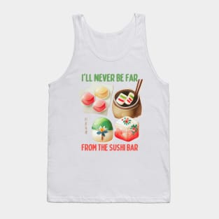 I'll Never Be Far From the Sushi Bar Tank Top